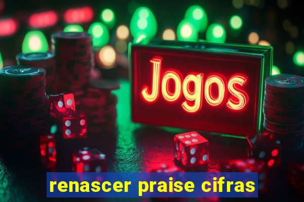 renascer praise cifras